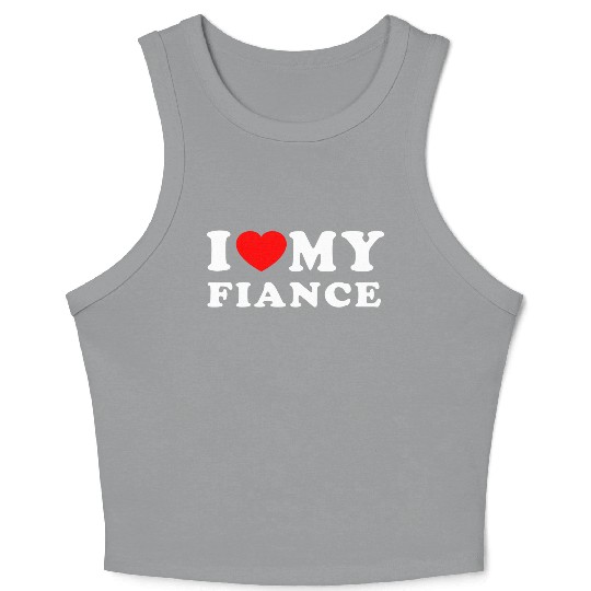 I Love My Fiance I Heart My Fiance Crop Tank Top