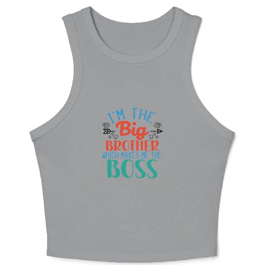 I'm the Big Brother Which Makes Me the Boss Crop Tank Top