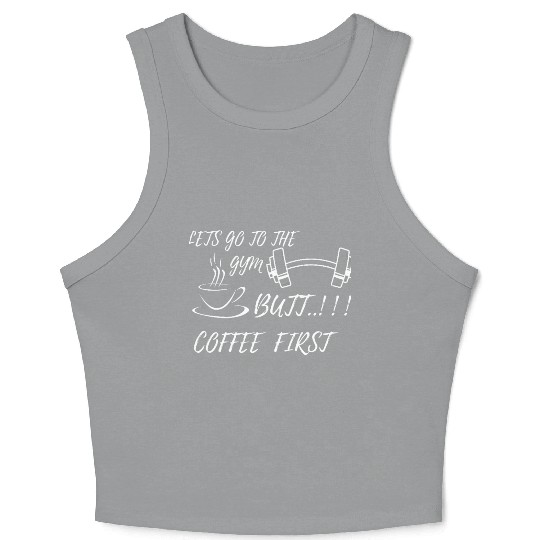 LETS GO GYM,BUTT FIRST COFFEE Crop Tank Top