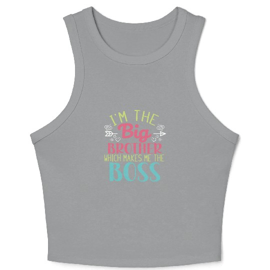 I'm the Big Brother Which Makes Me the Boss Crop Tank Top