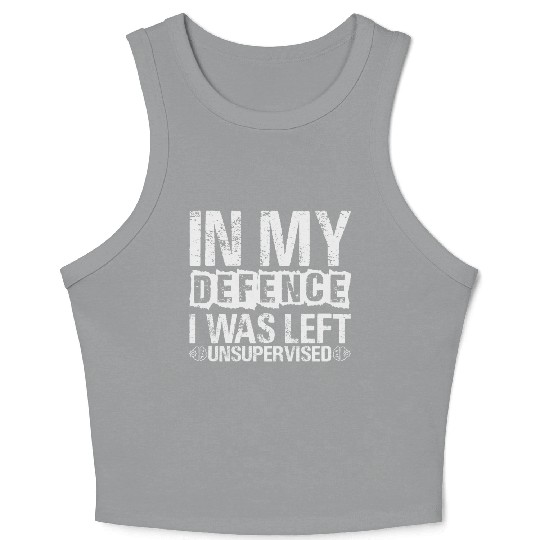 In My Defense I Was Left Unsupervised Funny Crop Tank Top