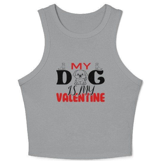 My Dog IS My Valentine Crop Tank Top Desing