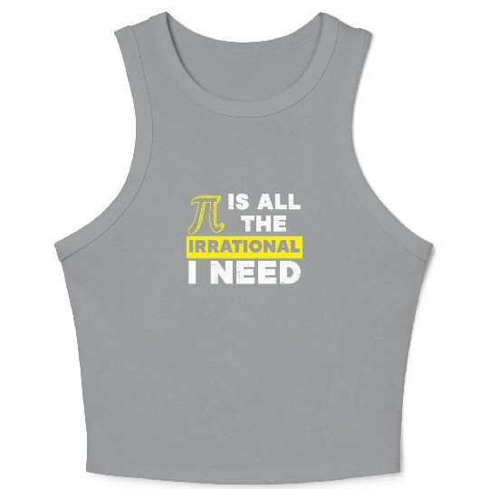 Pi Is All The Irrational I Need Math Lover Pi Day Crop Tank Top