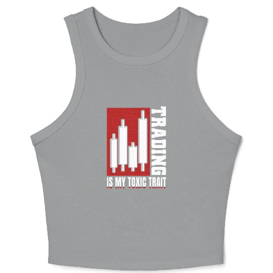 Trading Is My Toxic Trait Day Trader Crop Tank Top