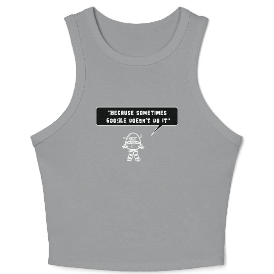 Because sometimes Google doesn't do it Crop Tank Top