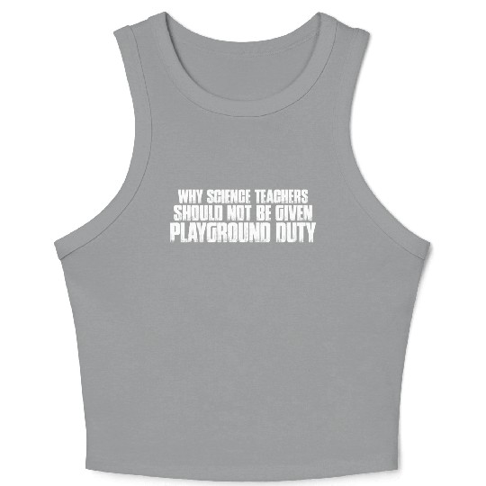 Science Teachers Should Not Given Playground Duty7 Crop Tank Top