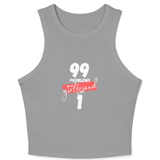99 Problems But My Girlfriend Ain't One Crop Tank Top