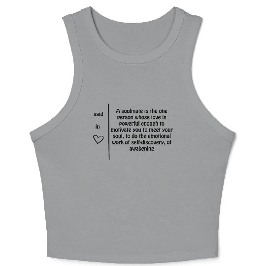 A soulmate is one person whose love......... Crop Tank Top