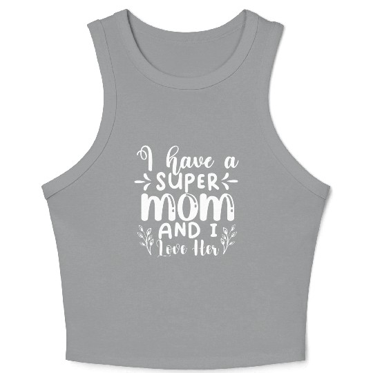 I Have A Super Mom And I Love Her Crop Tank Top