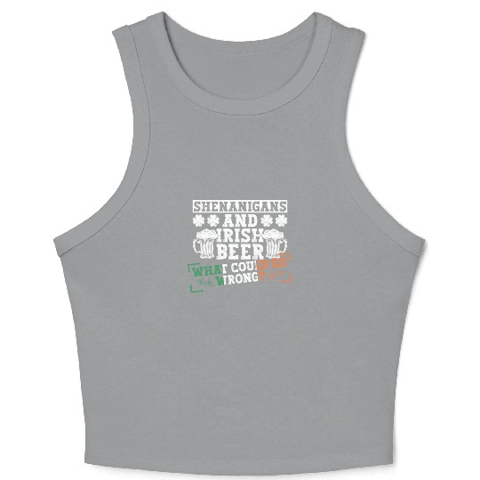 Shenanigans And Irish Beer What Could Go Wrong? - Crop Tank Top
