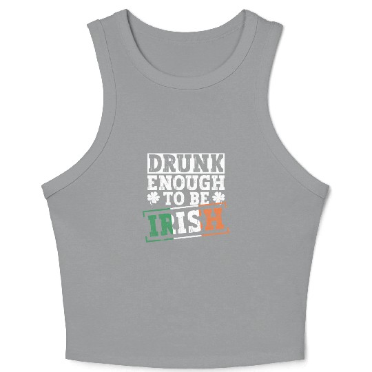 Drunk Enough To Be Irish - St Patricks Day Irish Crop Tank Top