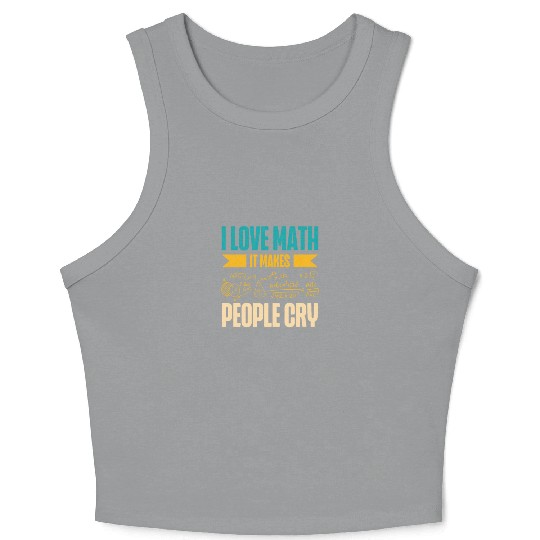 I Love Math It Makes People Cry Math Teacher Crop Tank Top