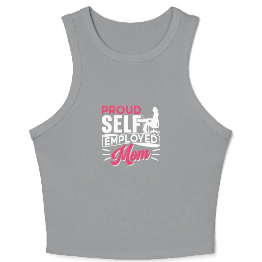 Proud Self Employed Mom Job Freelancer Boss Work Crop Tank Top