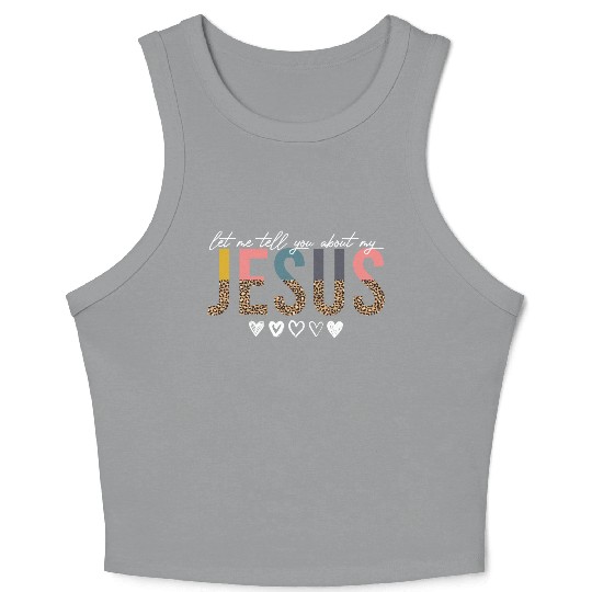 Let Me Tell You About My Jesus Christian Believer Crop Tank Top