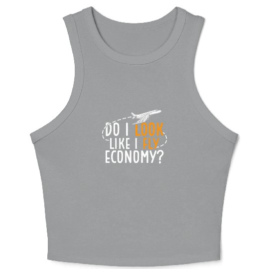 Do I Look Like I Fly Economy First Class Frequent Crop Tank Top