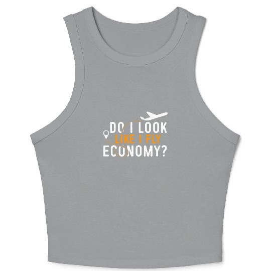 Do I Look Like I Fly Economy First Class Frequent Crop Tank Top