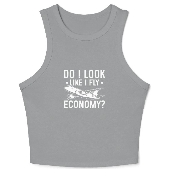 Do I Look Like I Fly Economy First Class Frequent Crop Tank Top