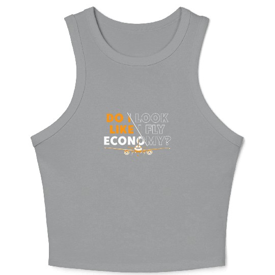 Do I Look Like I Fly Economy First Class Frequent Crop Tank Top