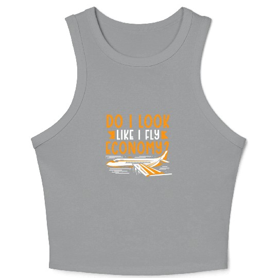 Do I Look Like I Fly Economy First Class Frequent Crop Tank Top