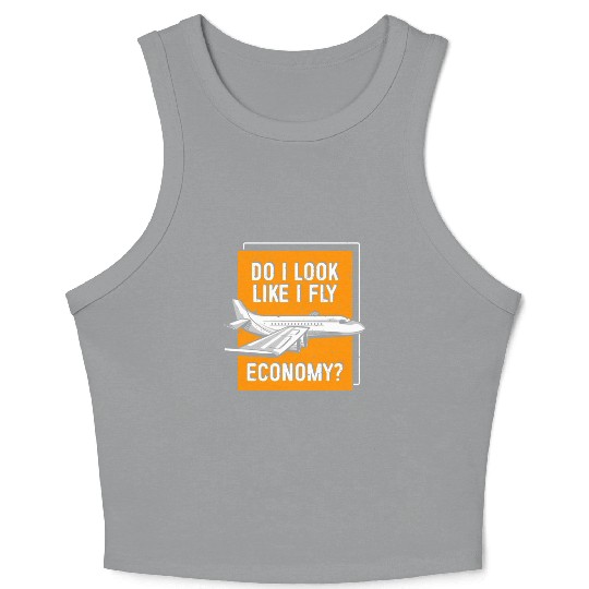 Do I Look Like I Fly Economy First Class Frequent Crop Tank Top