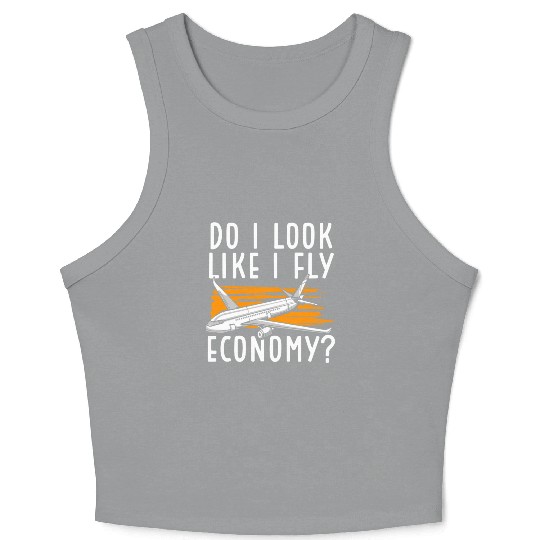 Do I Look Like I Fly Economy First Class Frequent Crop Tank Top