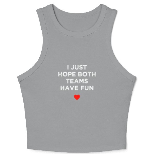 I Just Hope Both Teams Have Fun: Sport Family Crop Tank Top