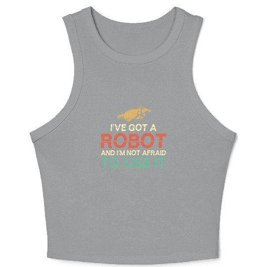 Robot Robotics Engineer I've Got A Crop Tank Top