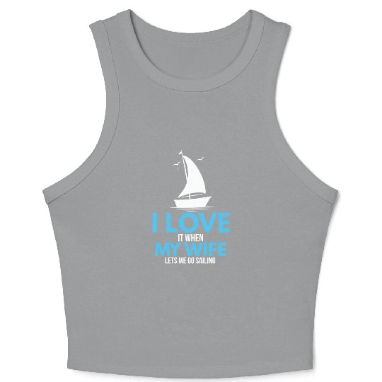 I Love It When My Wife Lets Me Go Sailing Ship Crop Tank Top