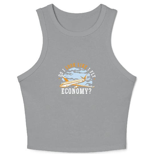 Do I Look Like I Fly Economy First Class Frequent Crop Tank Top