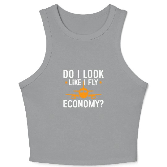 Do I Look Like I Fly Economy First Class Frequent Crop Tank Top