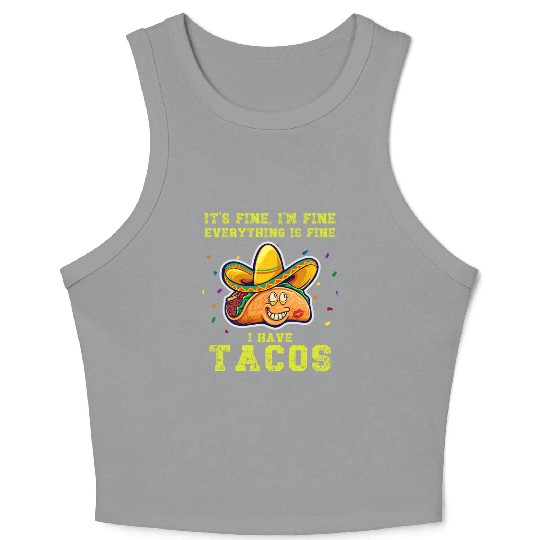 its fine im fine I have tacos Crop Tank Top