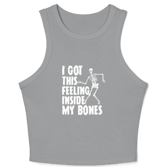 I Got This Feeling Inside My Bones Funny Halloween Crop Tank Top