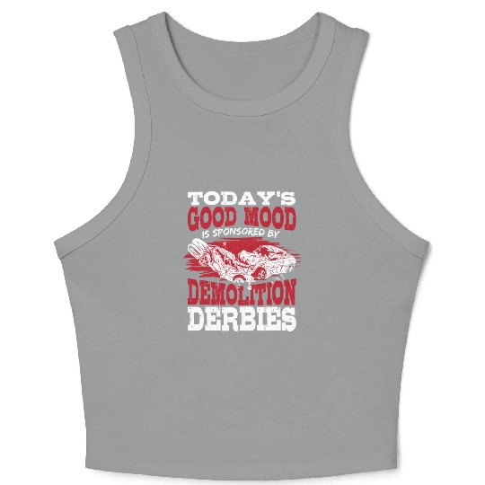 Today's Good Mood Is Sponsored By Demolition Derby Crop Tank Top