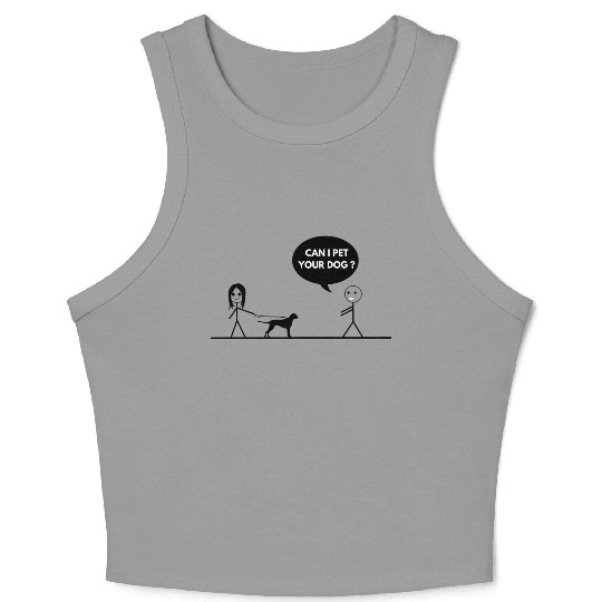 CAN I PET YOUR DOG Crop Tank Top