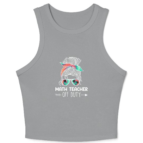 Teacher off duty teacher vacation math teacher Crop Tank Top