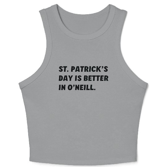 St. Patrick's Day is Better in O'Neill, Nebraska Crop Tank Top