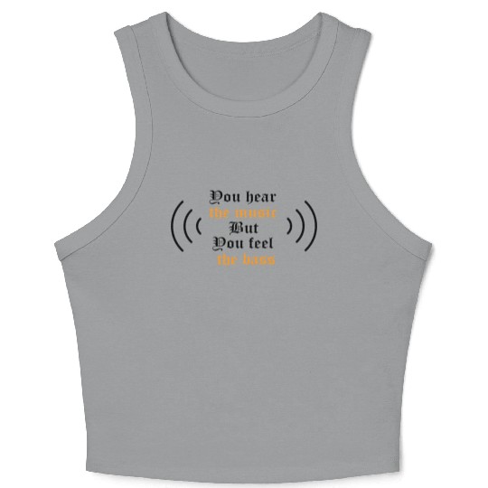 You hear the music but you feel the bass Crop Tank Top