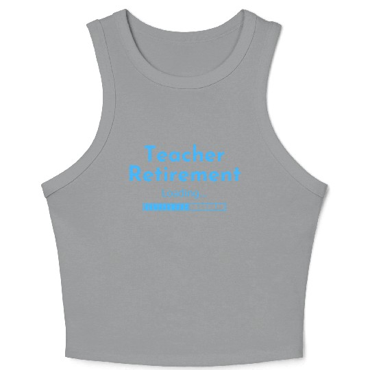 Teacher Retirement Loading - Teacher Crop Tank Top
