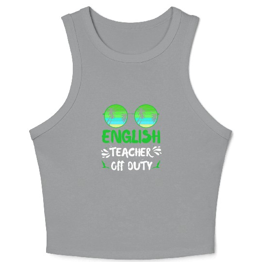 Vacation English teacher off duty English teacher Crop Tank Top
