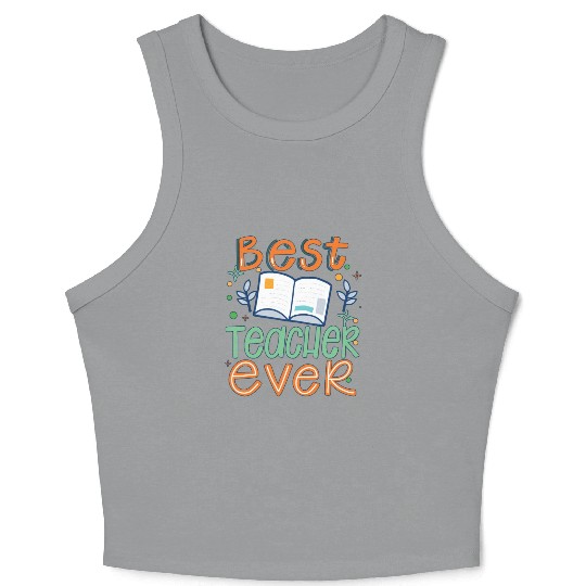 Best Teacher Ever, Teachers Day, Teacher Appreciat Crop Tank Top