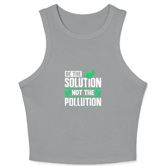 Be The Solution Not Pollution Earth Day Planet Crop Tank Top