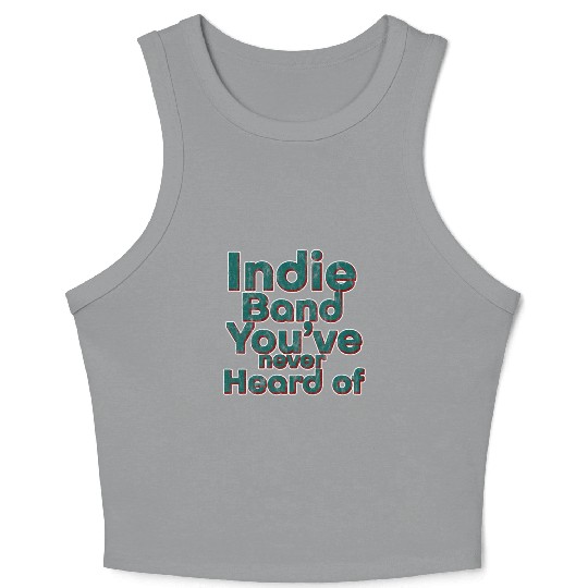 Indie Band You've Never Heard Of 3 Crop Tank Top