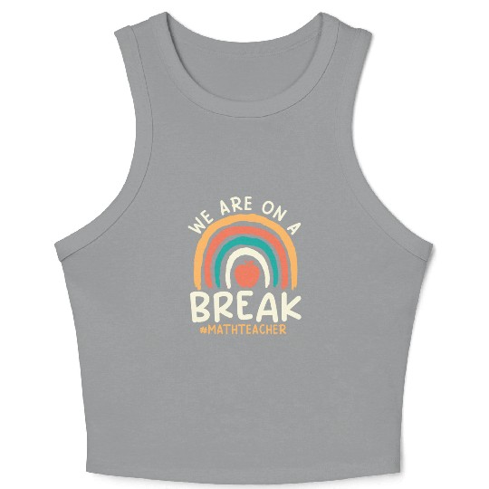 Teacher off duty teacher vacation math teacher Crop Tank Top