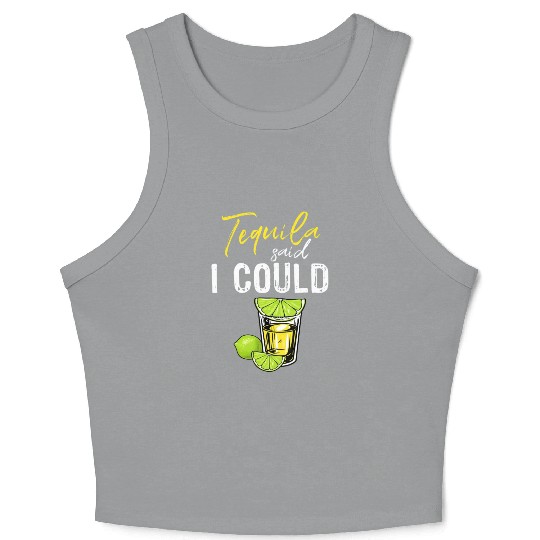 Funny Tequila Said I Could Gift For Drink Lover Crop Tank Top