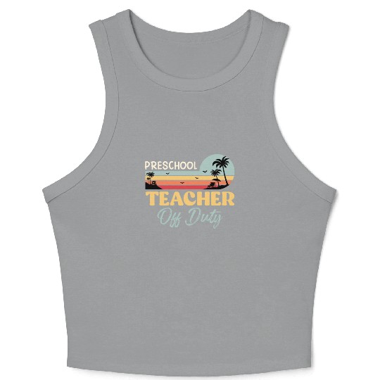 Preschool teacher off school vacation duty teacher Crop Tank Top