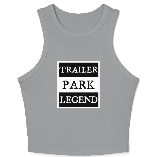Trailer Park Legend funny redneck, white trash Crop Tank Top