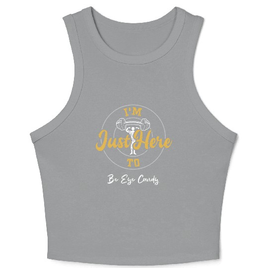 I'm Just Here To Be Eye Candy Crop Tank Top