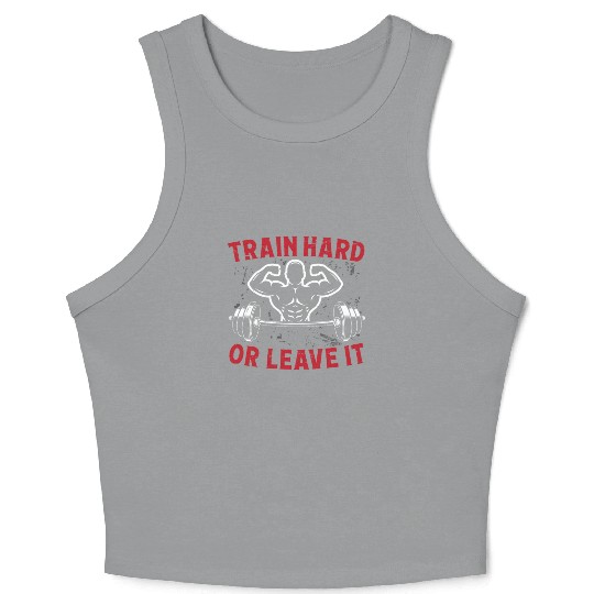 Strongman train hard or leave it gym bodybuilding Crop Tank Top