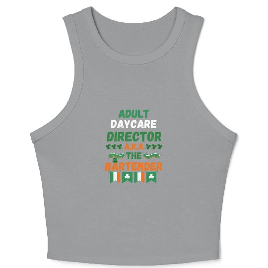 Adult daycare director aka the bartender st patric Crop Tank Top