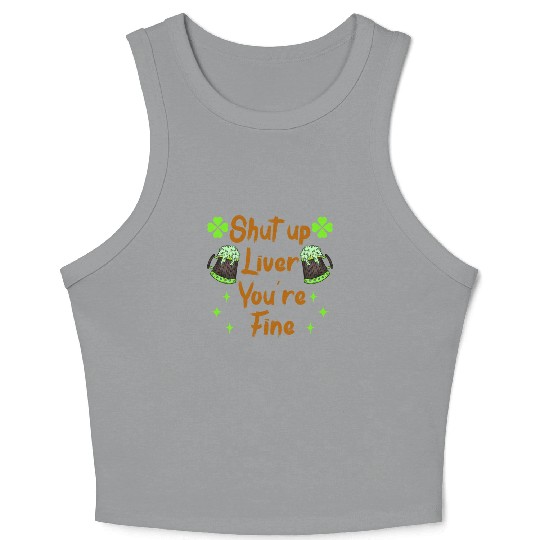 Liver shut up drink irish beer Crop Tank Top